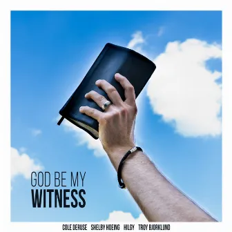 God Be My Witness by Cole DeRuse