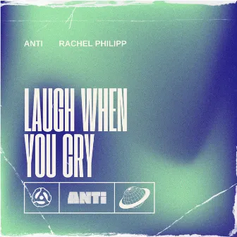 Laugh When You Cry by ANTi