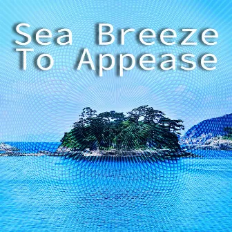 Sea Breeze To Appease by Calming Spirit