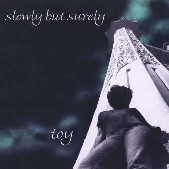 Slowly But Surely by Toy