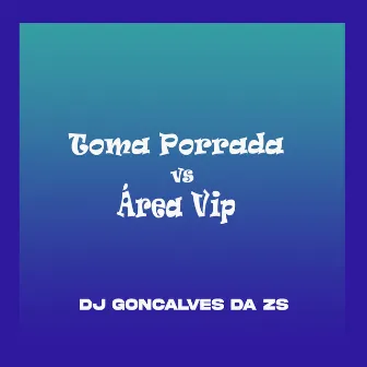 Toma Porrada Vs Área Vip by DJ Gonçalves da ZS