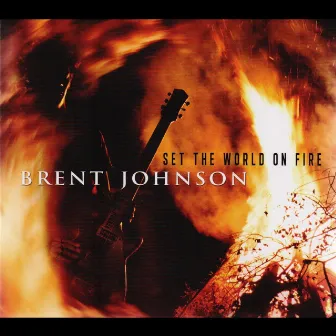 Set The World On Fire by Brent Johnson