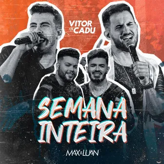 Semana Inteira by Vitor & Cadu