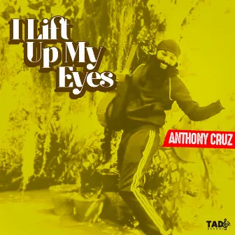 I Lift Up My Eyes by Anthony Cruz