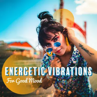 Energetic Vibrations for Good Mood by Michael Oaks