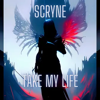 Take My Life by Scryne