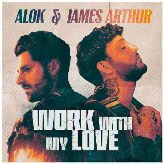 Work With My Love (Club Mix) by James Arthur