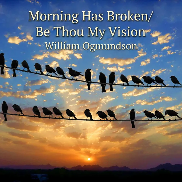 Morning Has Broken / Be Thou My Vision