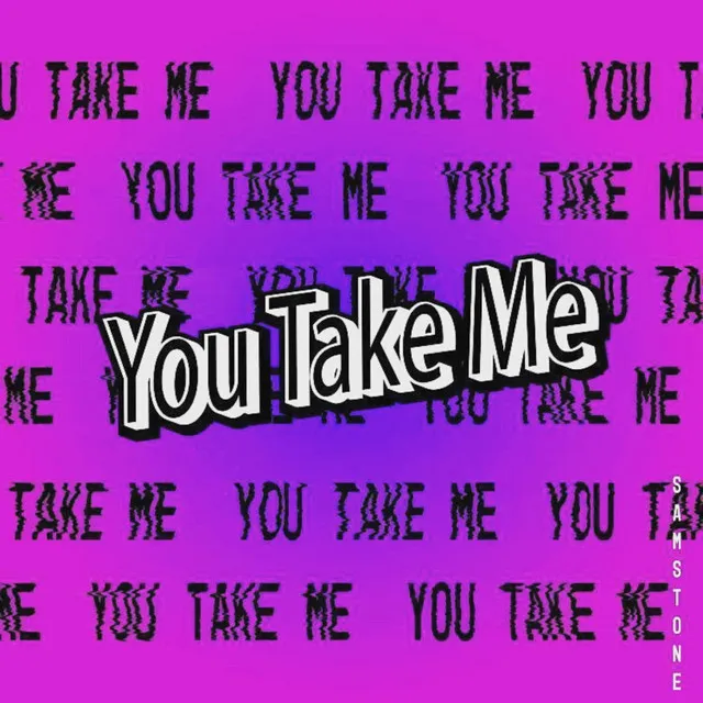 You Take Me