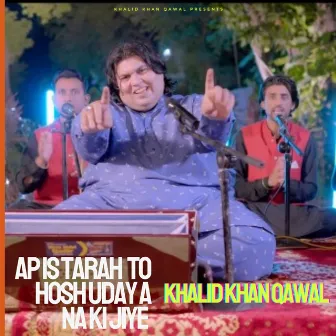 Ap Is Tarah to Hosh Udaya Na Kijiye by Khalid Khan Qawal