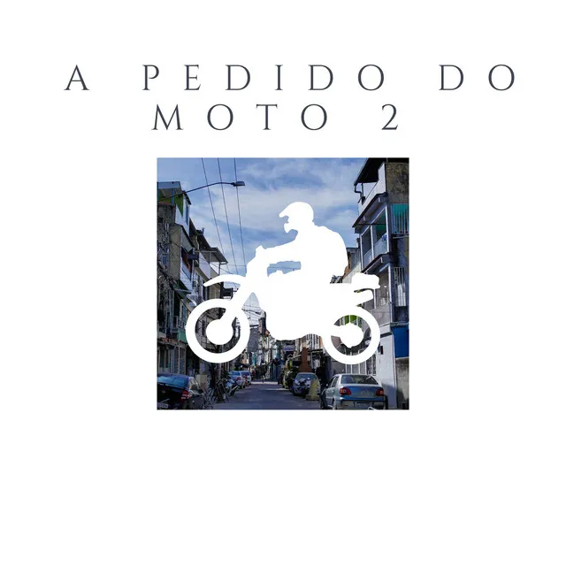 A PEDIDO DO MOTO 2