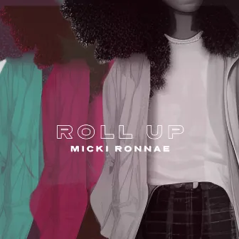 Roll Up by Micki Ronnae