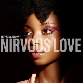 NIRVOUS LOVE by Nirvana Nokwe