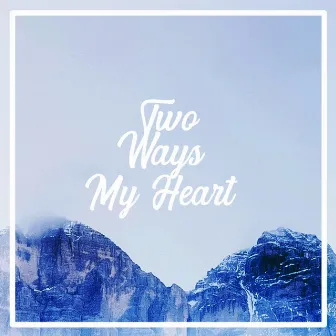 My Heart by Two Ways