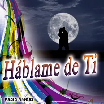 Háblame de Ti - Single by Pablo Arenas