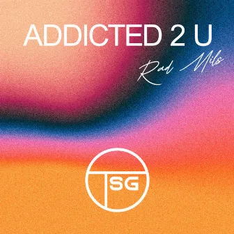 Addicted 2 U by Rad Mils