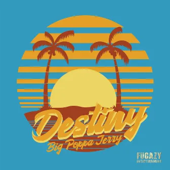 Destiny by Big Poppa Jerry