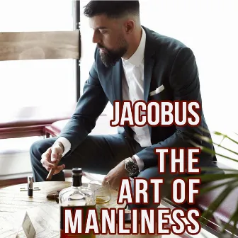 The Art of Manliness by Jacobus