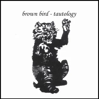 Tautology by Brown Bird