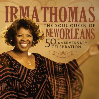 The Soul Queen Of New Orleans: 50th Anniversary Celebration by Irma Thomas