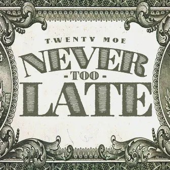 Never Too Late by Twenty Moe