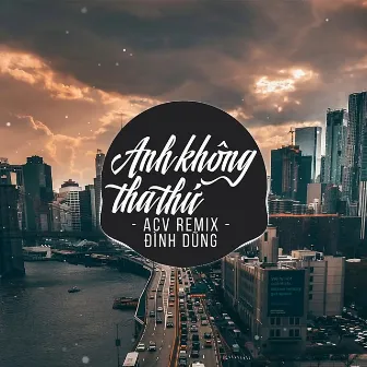 Anh Không Tha Thứ (ACV Remix) by ACV