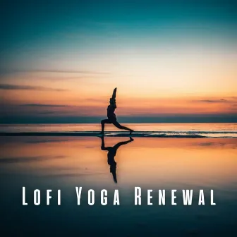 Lofi Yoga Renewal: A Soundtrack for Your Journey by Easy Yoga Music