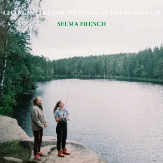 Changes Like the Weather in the Mountain by Selma French