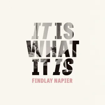 It Is What It Is by Findlay Napier