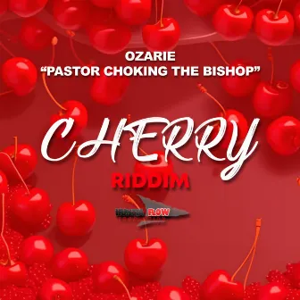 Pastor Choking the Bishop (Cherry Riddim) by Ozarie