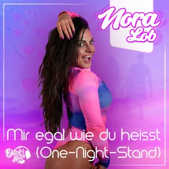 Mir egal wie du heißt (One-Night-Stand) by Nora Lob