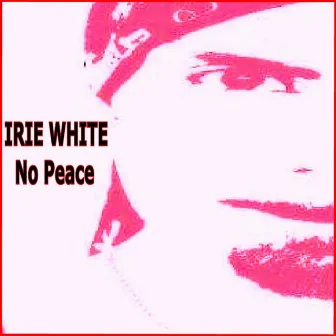 No Peace by Irie White