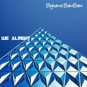 We alright by Bigname Bambam