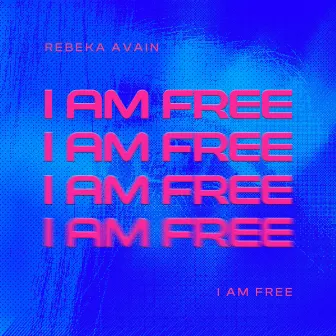 I Am Free (Single) by Rebeka Avain