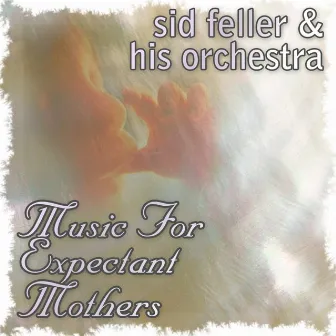 Music For Expectant Mothers by Sid Feller And His Orchestra