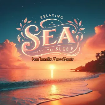 Ocean Tranquility, Waves of Serenity by Relaxing Sea to Sleep