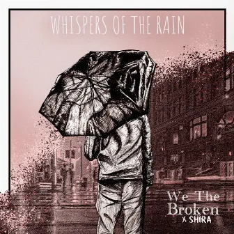 Whispers of the Rain by We The Broken