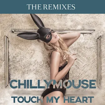 Touch My Heart (The Remixes) by Chillymouse