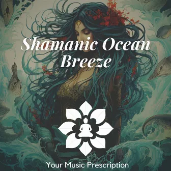 Shamanic Ocean Breeze: Flute Whispers by Your Music Prescription