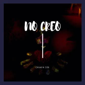 NO CREO by Crimen OTB