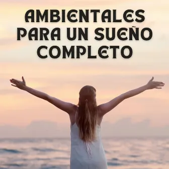 Ambientales Para Un Sueño Completo by Buena musica para dormir