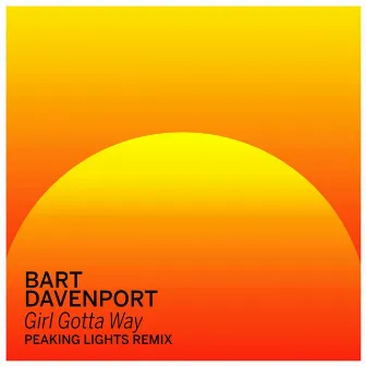 Girl Gotta Way (Peaking Lights Remix) by Bart Davenport