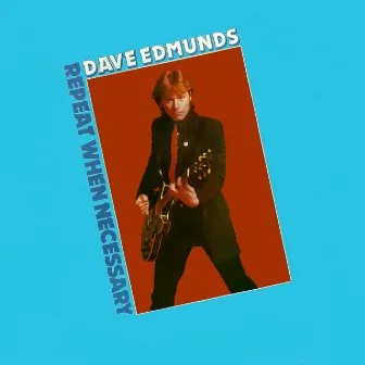 Repeat When Necessary by Dave Edmunds