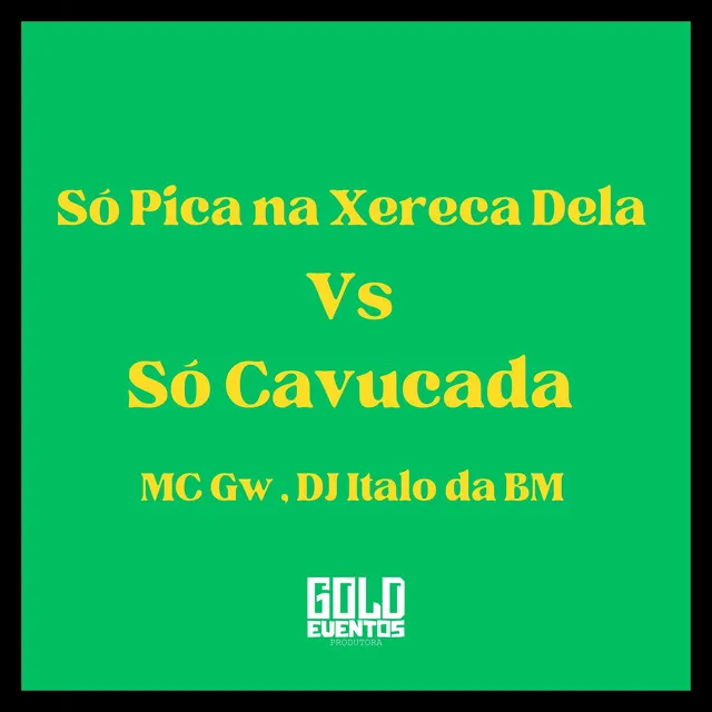 Só Pica na Xereca Dela Vs Só Cavucada