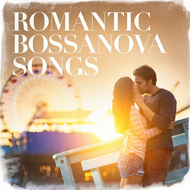 Romantic Bossanova Songs