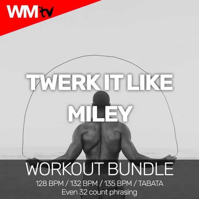 Twerk It Like Miley (Workout Bundle / Even 32 Count Phrasing)