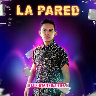 La Pared by ERICK YANEZ MUSICA