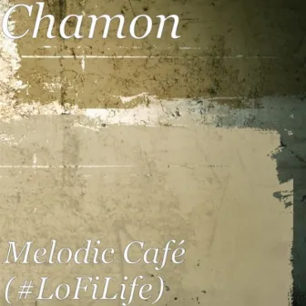 Melodic Café (#LoFiLife) by Chamon