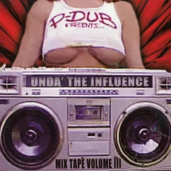 Unda the Influence, Vol. 3 by P-Dub