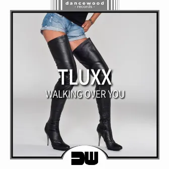 Walking Over You by TLUXX